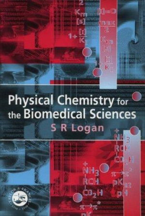 Physical Chemistry for the Biomedical Sciences - S.R. Logan