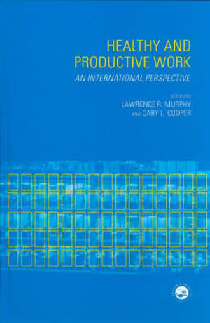 Healthy and Productive Work : An International Perspective - Lawrence R. Murphy