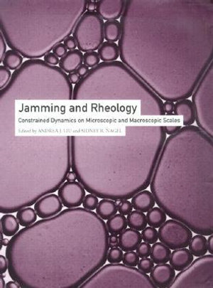 Jamming and Rheology : Constrained Dynamics on Microscopic and Macroscopic Scales - Andrea J. Liu