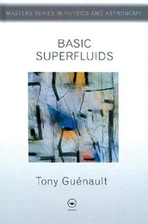 Basic Superfluids : Master's Series in Physics and Astronomy - Tony Guenault