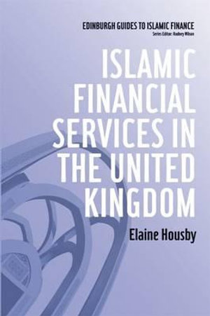 Islamic Financial Services in the United Kingdom : Edinburgh Guides to Islamic Finance - Elaine Housby