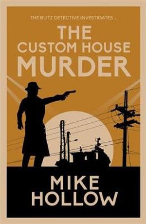 The Custom House Murder (Blitz Detective #3) : The intricate wartime murder mystery - Mike Hollow