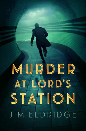 Murder at Lord's Station (London Underground Station Mysteries 3) : The Gripping Wartime Mystery Series - Jim Eldridge