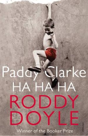 Paddy Clarke Ha Ha Ha : Winner of the 1993 Man Booker Prize - Roddy Doyle