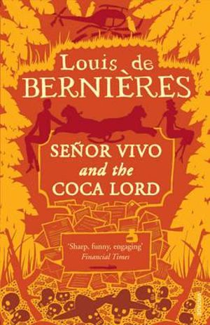 Senor Vivo And The Coca Lord : Latin American Trilogy - Louis de Bernieres