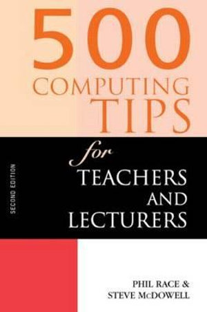 500 Computing Tips for Teachers and Lecturers : 500 Tips - Steven McDowell