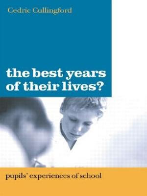 The Best Years of Their Lives? : Pupil's Experiences of School - Cedric Cullingford