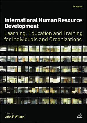 International Human Resource Development : Learning, Education and Training for Individuals and Organizations - John P. Wilson