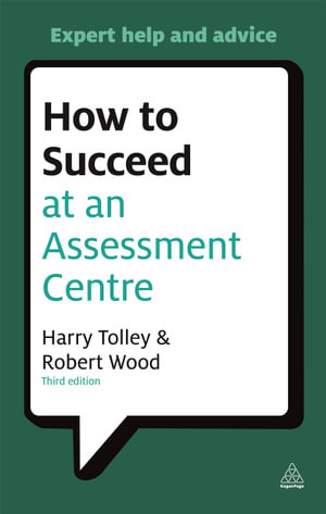 How to Succeed at an Assessment Centre : Essential Preparation for Psychometric Tests Group and Role-play Exercises Panel Interviews and Presentations - Harry Tolley