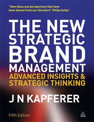 The New Strategic Brand Management : Advanced Insights and Strategic Thinking - Jean-Noël Kapferer