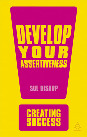 Develop Your Assertiveness : The Creating Success Series - Sue Bishop