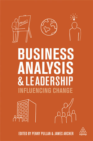 Business Analysis and Leadership : Influencing Change - Penny Pullan