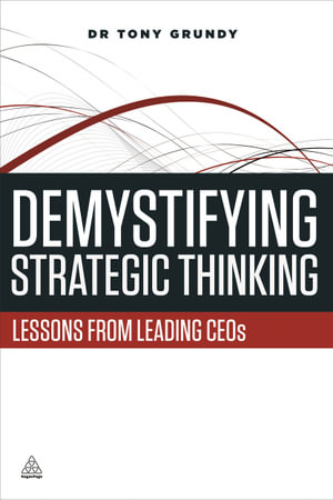 Demystifying Strategic Thinking : Lessons from Leading CEOs - Dr Tony Grundy