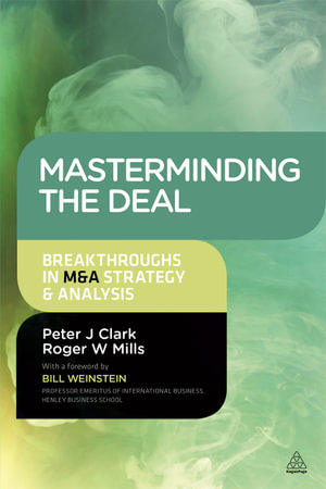 Masterminding the Deal : Breakthroughs in M&A Strategy and Analysis - Peter Clark