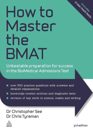 How to Master the BMAT : Unbeatable Preparation for Success in the BioMedical Admissions Test - Christopher See