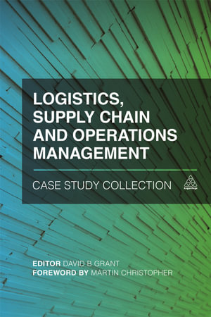 Logistics, Supply Chain and Operations Management Case Study Collection - David B. Grant