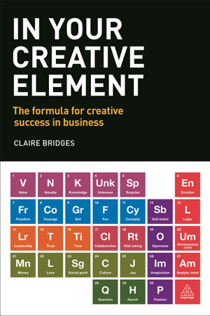 In Your Creative Element : The Formula for Creative Success in Business - Claire Bridges
