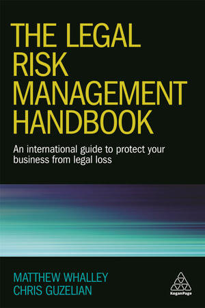 The Legal Risk Management Handbook : An International Guide to Protect Your Business from Legal Loss - Matthew Whalley