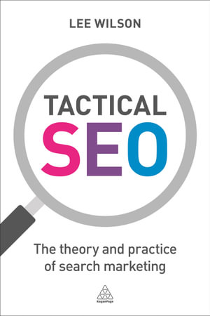 Tactical SEO : The Theory and Practice of Search Marketing - Lee Wilson