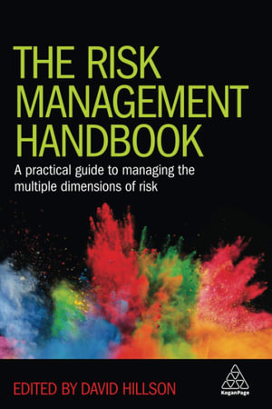 The Risk Management Handbook : A Practical Guide to Managing the Multiple Dimensions of Risk - David Hillson