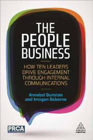 The People Business : How Ten Leaders Drive Engagement Through Internal Communications - Annabel Dunstan