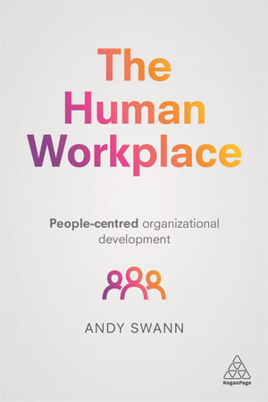 The Human Workplace : People-Centred Organizational Development - Andy Swann