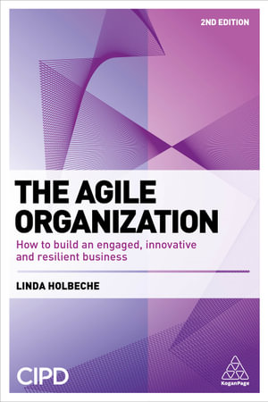 The Agile Organization : How to Build an Engaged, Innovative and Resilient Business - Linda Holbeche