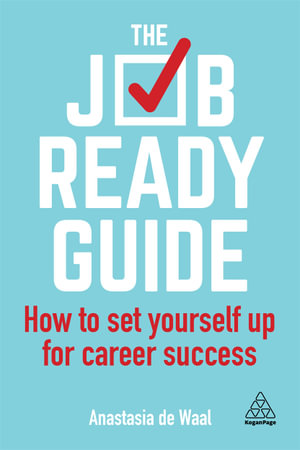 The Job-Ready Guide : How to Set Yourself Up for Career Success - Anastasia de Waal