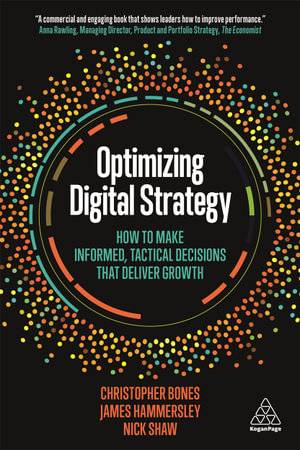 Optimizing Digital Strategy : How to Make Informed, Tactical Decisions that Deliver Growth - Christopher Bones