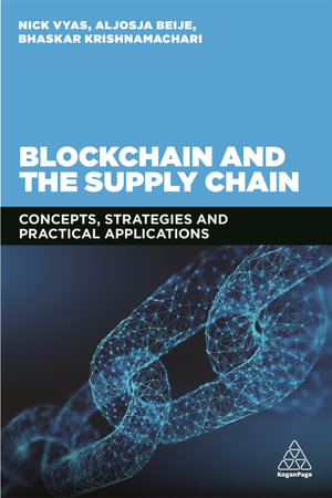 Blockchain and the Supply Chain : Concepts, Strategies and Practical Applications - Nick Vyas