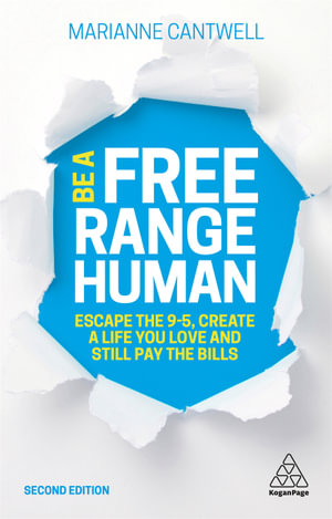 Be A Free Range Human 2nd Edition : Escape the 9-5, Create a Life You Love and Still Pay the Bills - Marianne Cantwell