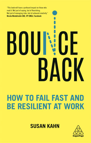 Bounce Back : How to Fail Fast and be Resilient at Work - Susan Kahn