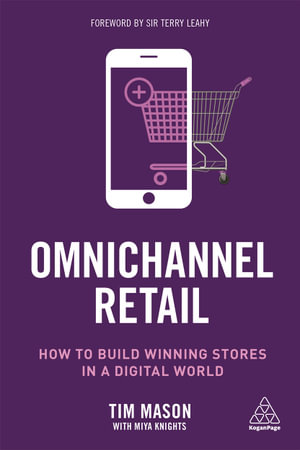 Omnichannel Retail : How to build winning stores in a digital world - Tim Mason