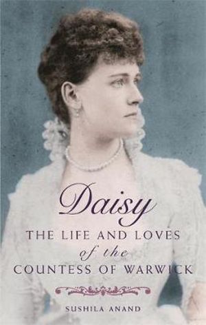 Daisy : The life and loves of the Countess of Warwick - Sushila Anand