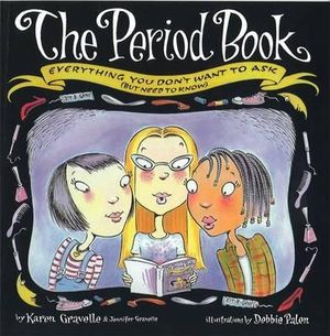 The Period Book : Everything you don't want to ask (but need to know) - Karen Gravelle