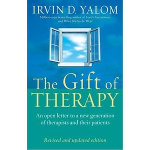 The Gift Of Therapy : An open letter to a new generation of therapists and their patients - Irvin D. Yalom