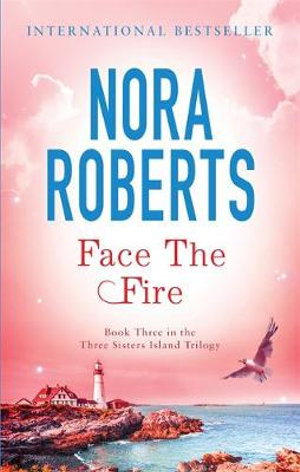 Face the Fire : Three Sisters Island : Book 3 - Nora Roberts