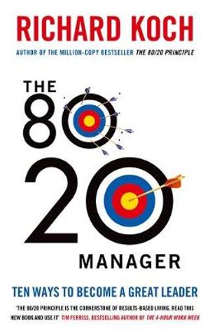 The 80/20 Manager : Ten ways to become a great leader - Richard Koch