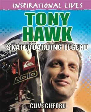 Tony Hawk : Inspirational Lives - Clive Gifford