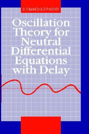 Oscillation Theory for Neutral Differential Equations with Delay - D.D  Bainov