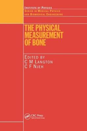 The Physical Measurement of Bone : Series in Medical Physics and Biomedical Engineering - C.M. Langton