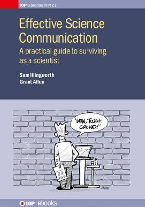 Effective Science Communication : A practical guide to surviving as a scientist - Sam Illingworth