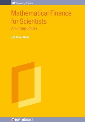 Mathematical Finance for Scientists : An Introduction - Jessica James