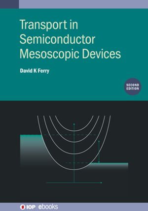 Transport in Semiconductor Mesoscopic Devices (Second Edition) : IOP ebooks - David K Ferry