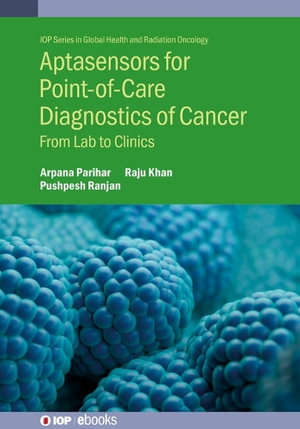 Aptasensors for Point-of-Care  Diagnostics of Cancer : From lab to clinics - Arpana Parihar