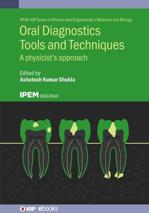 Oral Diagnostics Tools and Techniques : A Physicist's Approach - Ashutosh Kumar Shukla