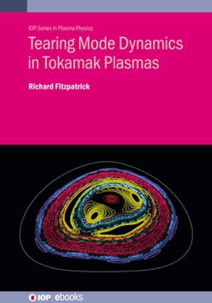 Tearing Mode Dynamics in Tokamak Plasmas : IOP ebooks - Richard Fitzpatrick