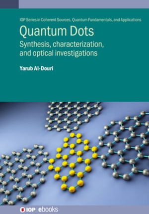 Quantum Dots : Synthesis, characterization, and optical investigations - Yarub Al-Douri