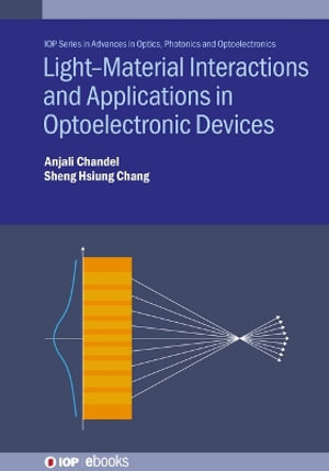 Light--Material Interactions and Applications in Optoelectronic Devices : IOP Series in Advances in Optics, Photonics and Optoelectronics - Anjali Chandel