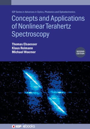 Concepts and Applications of Nonlinear Terahertz Spectroscopy (Second Edition) : IOP Series in Advances in Optics, Photonics and Optoelectronics - Thomas Elsaesser